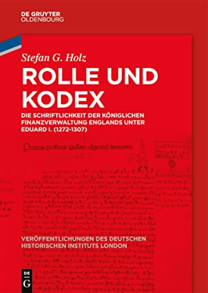 Rolle und Kodex – Die Schriftlichkeit der königlichen Finanzverwaltung Englands unter Eduard I. (1272–1307)