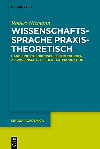 Wissenschaftssprache praxistheoretisch – Handlungstheoretische Überlegungen zu wissenschaftlicher Textproduktion