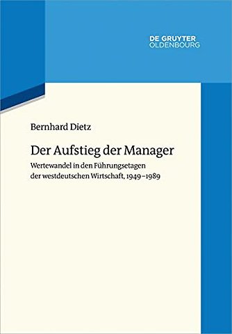 Der Aufstieg der Manager – Wertewandel in den Führungsetagen der westdeutschen Wirtschaft, 1949–1989