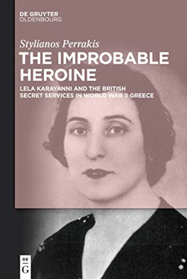 The Improbable Heroine – Lela Karayanni and the British Secret Services in World War II Greece