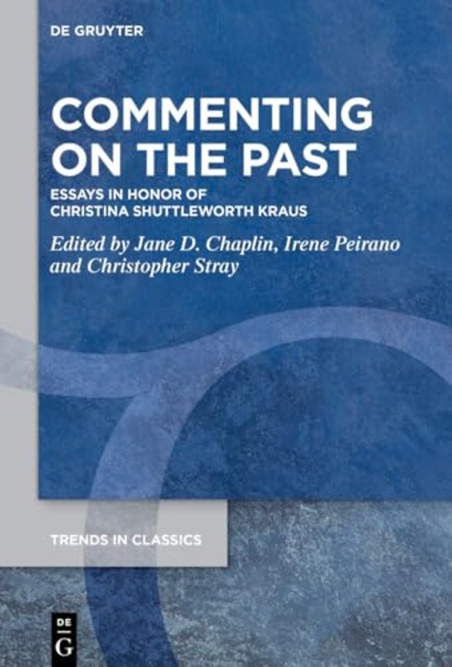 Commenting on the Past – Essays in Honor of Christina Shuttleworth Kraus