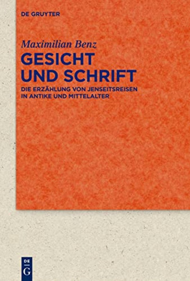 Gesicht und Schrift – Die Erzählung von Jenseitsreisen in Antike und Mittelalter