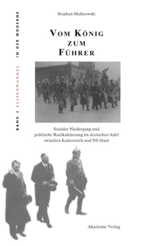Vom König zum Führer – Sozialer Niedergang und politische Radikalisierung im deutschen Adel zwischen Kaiserreich und NS–Staat