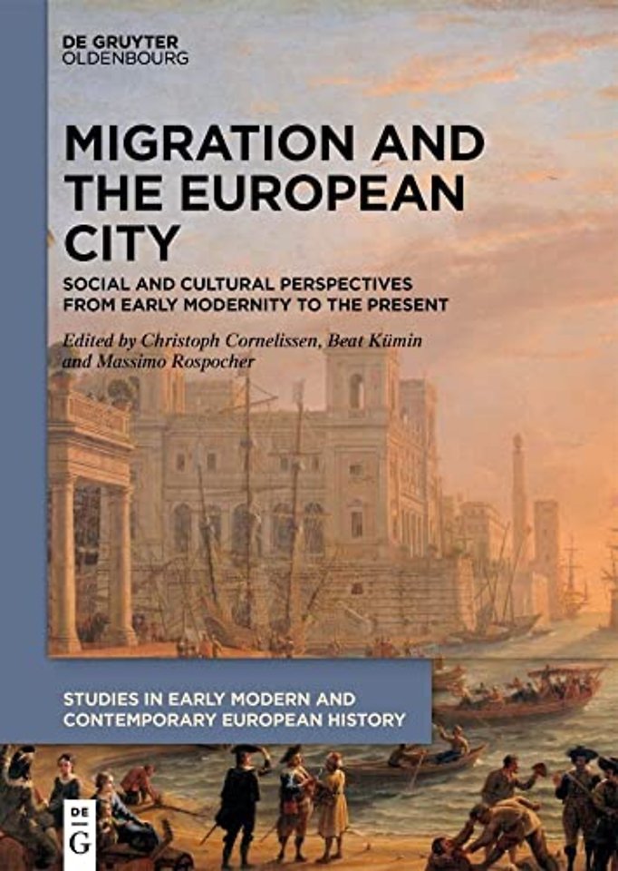 Migration and the European City – Social and Cultural Perspectives from Early Modernity to the Present
