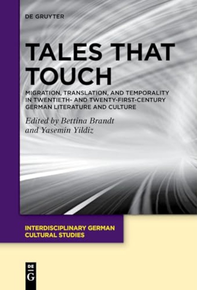 Tales That Touch – Migration, Translation, and Temporality in Twentieth– and Twenty–First–Century German Literature and Culture