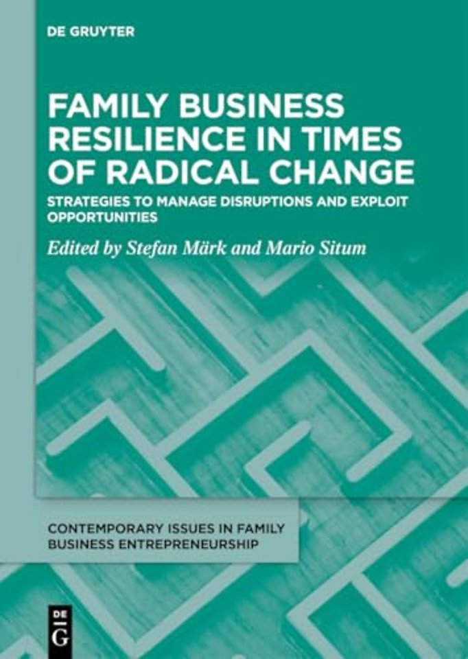 Family Business Resilience in Times of Radical C – Strategies to Manage Disruptions and Exploit Opportunities