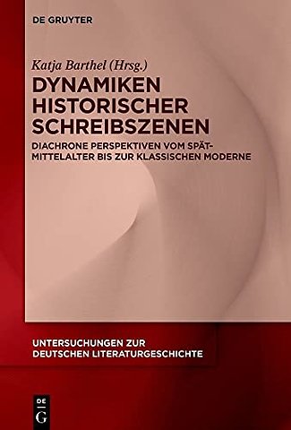 Dynamiken historischer Schreibszenen – Diachrone Perspektiven vom Spätmittelalter bis zur klassischen Moderne