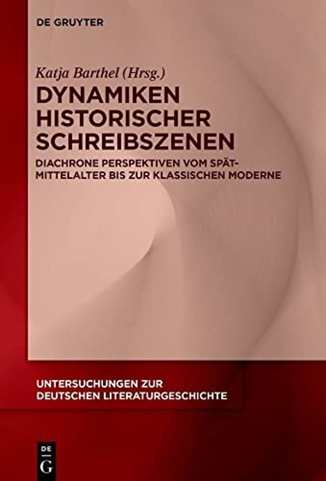 Dynamiken historischer Schreibszenen – Diachrone Perspektiven vom Spätmittelalter bis zur klassischen Moderne