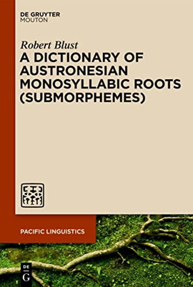 A Dictionary of Austronesian Monosyllabic Roots (Submorphemes)