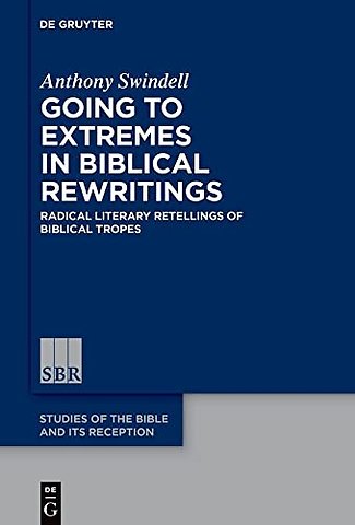 Going to Extremes in Biblical Rewritings – Radical Literary Retellings of Biblical Tropes