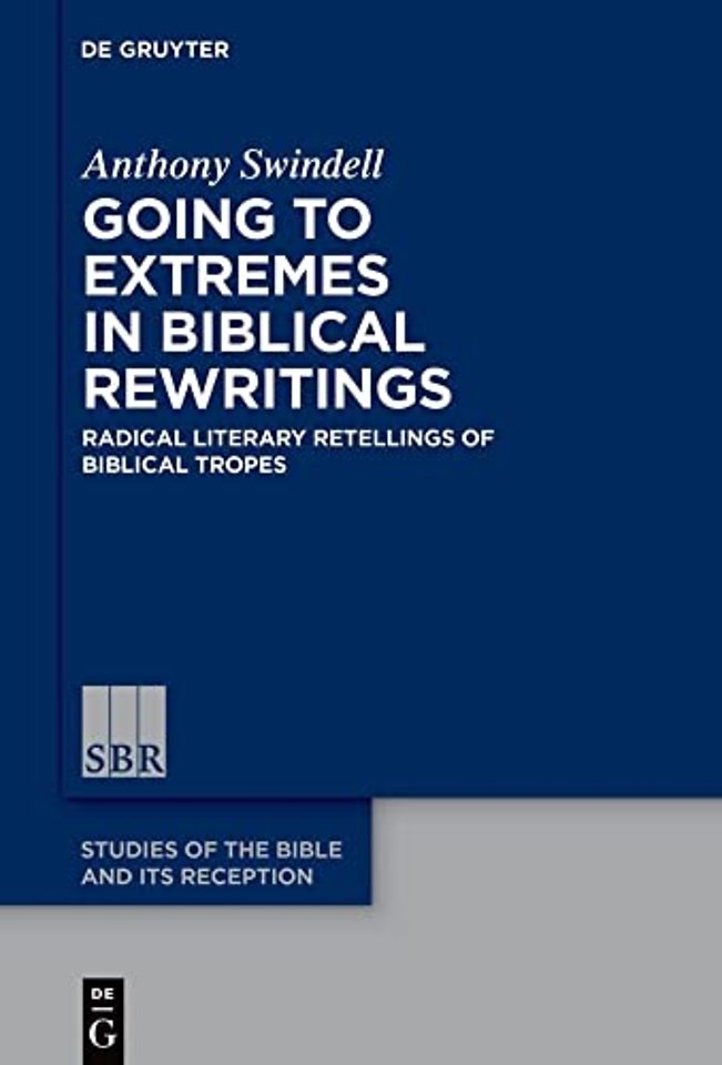 Going to Extremes in Biblical Rewritings – Radical Literary Retellings of Biblical Tropes