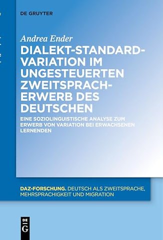 Dialekt–Standard–Variation im ungesteuerten Zwei – Eine soziolinguistische Analyse zum Erwerb von Variation bei erwachsenen Lernenden