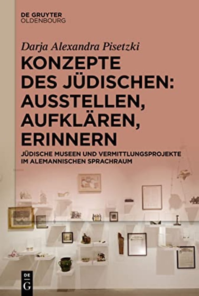Konzepte des Jüdischen: Ausstellen, Aufklären, E – Jüdische Museen und Vermittlungsprojekte im alemannischen Sprachraum