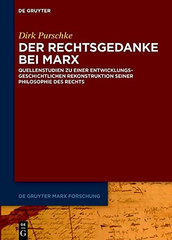 Der Rechtsgedanke bei Marx – Quellenstudien zu einer entwicklungsgeschichtlichen Rekonstruktion seiner Philosophie des Rechts