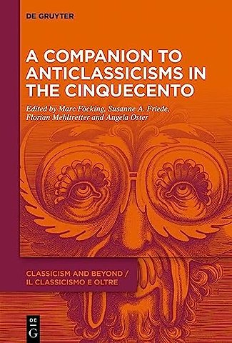 A Companion to Anticlassicisms in the Cinquecento