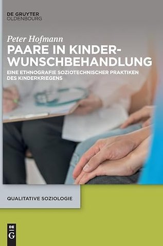 Paare in Kinderwunschbehandlung – Eine Ethnografie soziotechnischer Praktiken des Kinderkriegens