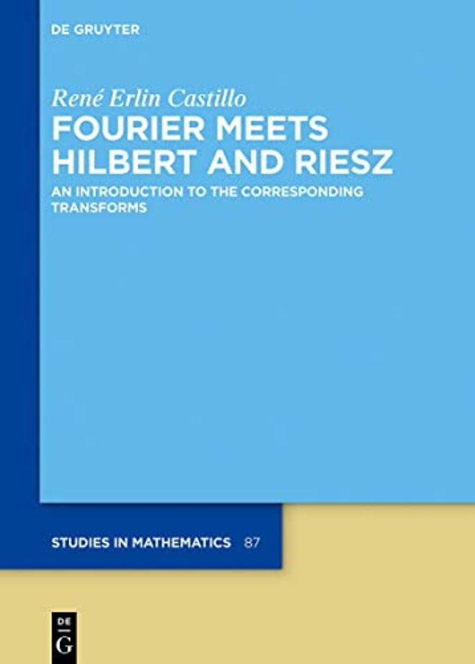 Fourier Meets Hilbert and Riesz – An Introduction to the Corresponding Transforms