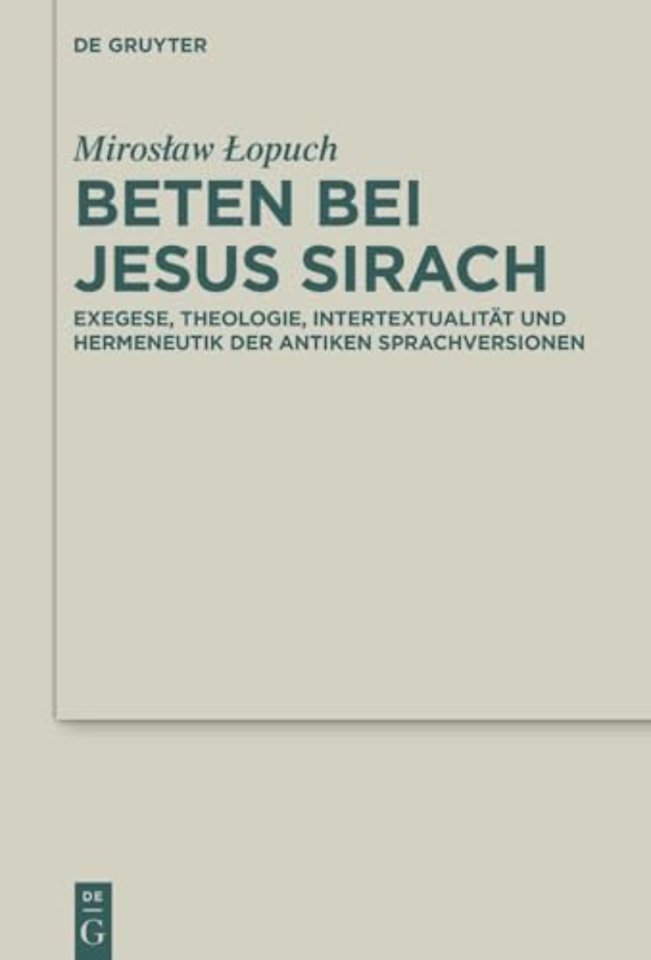 Beten bei Jesus Sirach – Exegese, Theologie, Intertextualität und Hermeneutik der antiken Sprachversionen