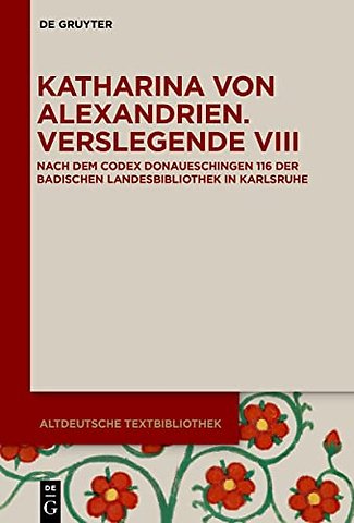 Katharina von Alexandrien – Verslegende VIII. Nach dem Codex Donaueschingen 116 der Badischen Landesbibliothek in Karlsruhe