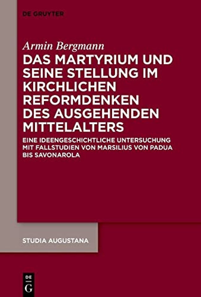 Das Martyrium und seine Stellung im kirchlichen – Eine ideengeschichtliche Untersuchung mit Fallstudien von Marsilius von Padua bis Savonarola