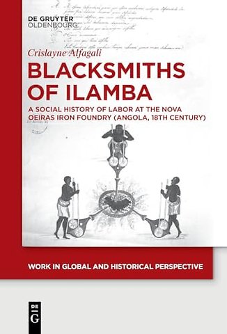 Blacksmiths of Ilamba – A Social History of Labor at the Nova Oeiras Iron Foundry (Angola, 18th Century)