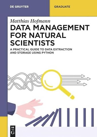 Data Management for Natural Scientists – A Practical Guide to Data Extraction and Storage Using Python