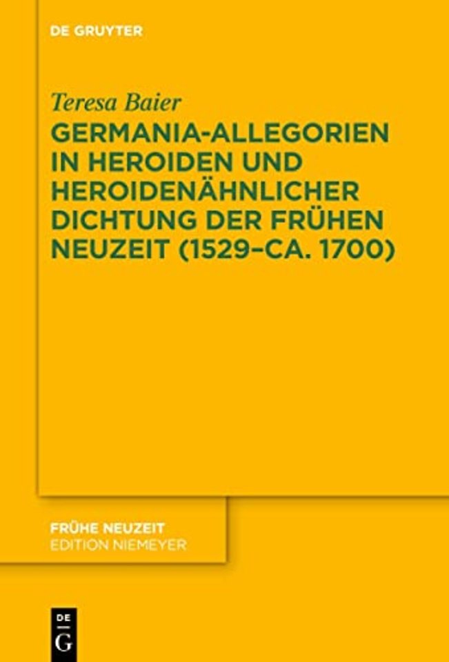 Germania-Allegorien in Heroiden und heroidenahnlicher Dichtung der Fruhen Neuzeit (1529–ca. 1700)
