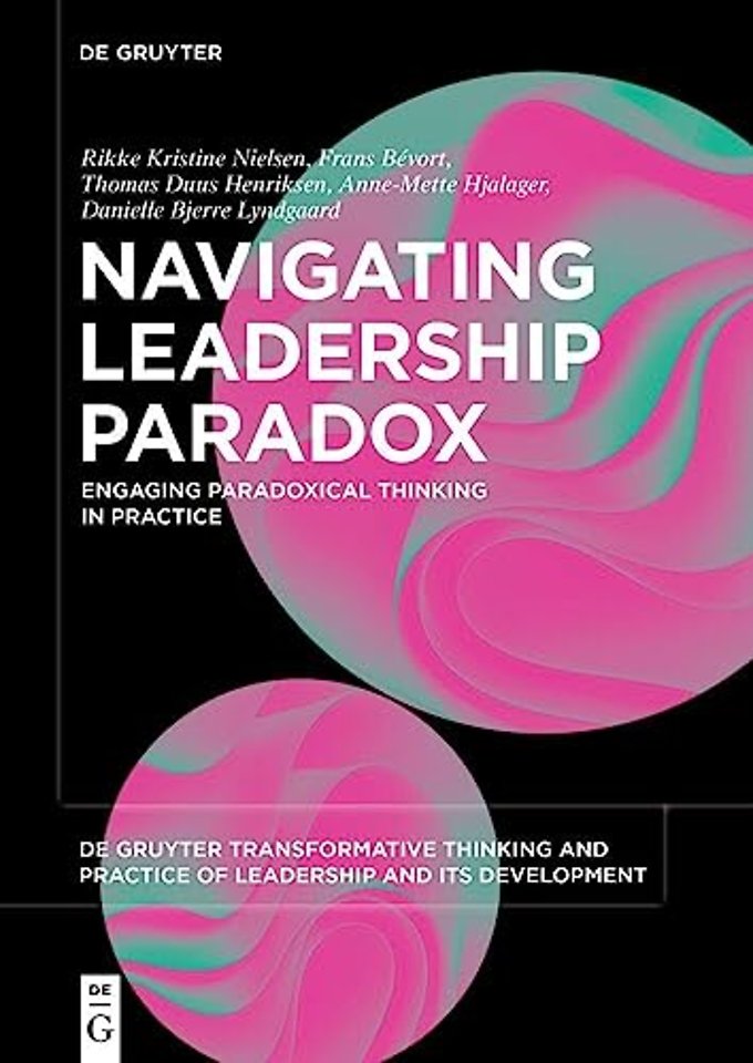 Navigating Leadership Paradox – Engaging Paradoxical Thinking in Practice