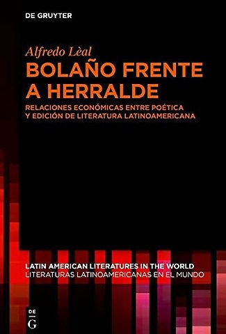 Bolaño frente a Herralde – Relaciones económicas entre poética y edición de literatura latinoamericana