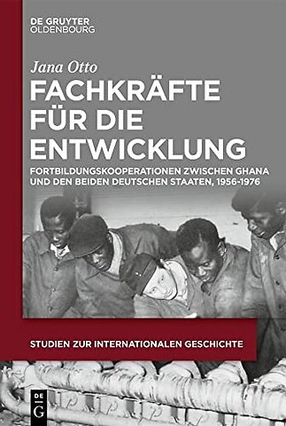 Fachkräfte für die Entwicklung – Fortbildungskooperationen zwischen Ghana und den beiden deutschen Staaten, 1956–1976