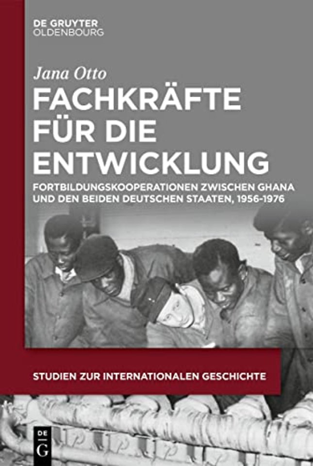 Fachkräfte für die Entwicklung – Fortbildungskooperationen zwischen Ghana und den beiden deutschen Staaten, 1956–1976