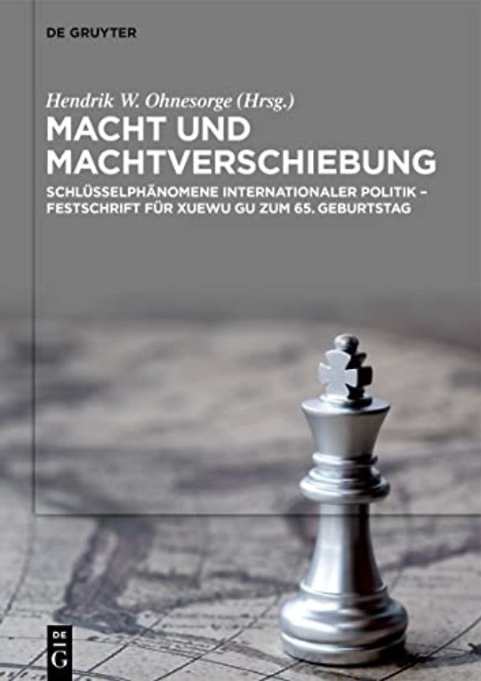 Macht und Machtverschiebung – Schlüsselphänomene internationaler Politik – Festschrift für Xuewu Gu zum 65. Geburtstag