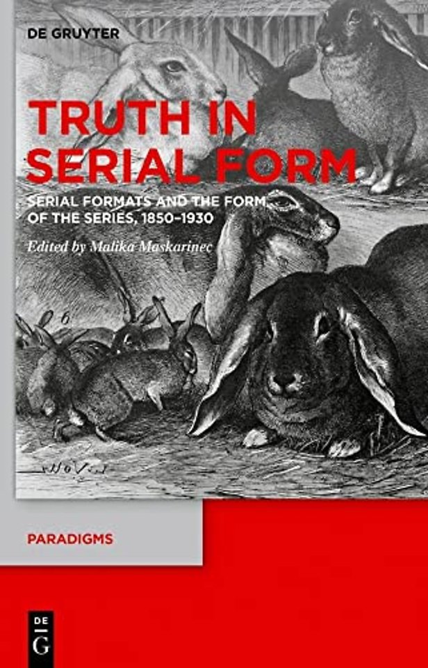 Truth in Serial Form – Serial Formats and the Form of the Series, 1850–1930