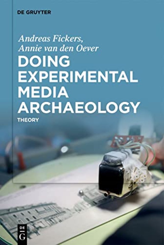 Doing Experimental Media Archaeology – Theory