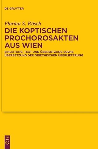 Die koptischen Prochorosakten aus Wien – Einleitung, Text und Übersetzung sowie Übersetzung der griechischen Überlieferung