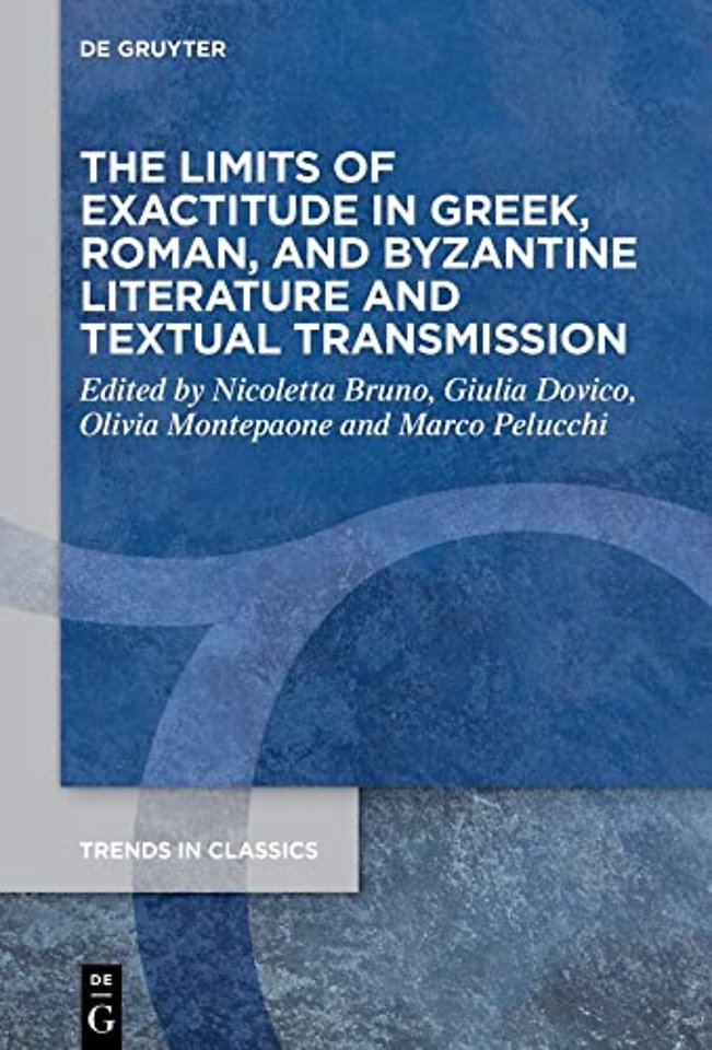 The Limits of Exactitude in Greek, Roman, and Byzantine Literature and Textual Transmission
