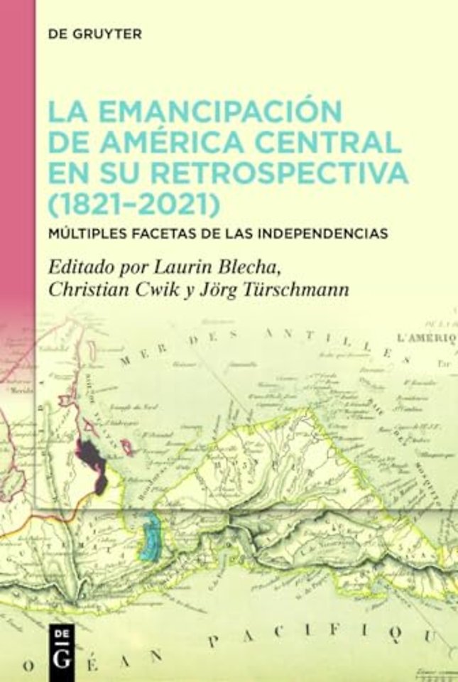 La emancipación de América Central en su retrosp – Múltiples facetas de las Independencias