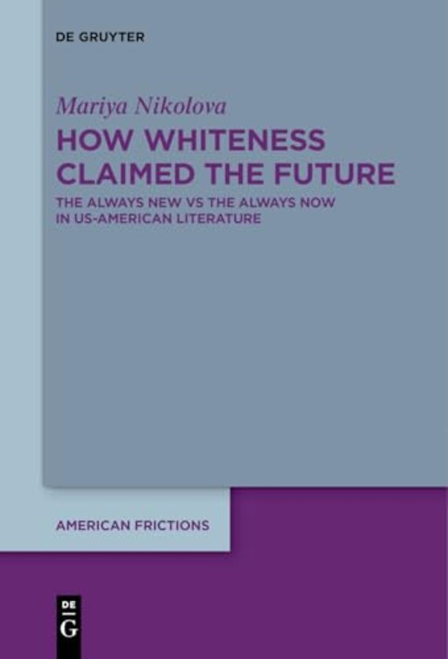 How Whiteness Claimed the Future – The Always New vs The Always Now in US–American Literature
