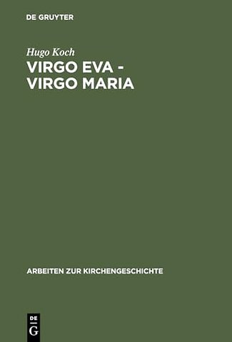 Virgo Eva – Virgo Maria – Neue Untersuchungen über die Lehre von der Jungfrauschaft und der Ehe Mariens in der ältesten Kirche