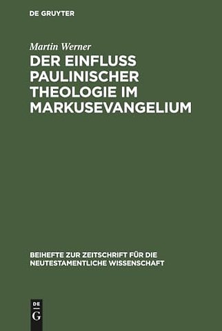 Der Einfluβ paulinischer Theologie im Markusevan – Eine Studie zur neutestamentlichen Theologie