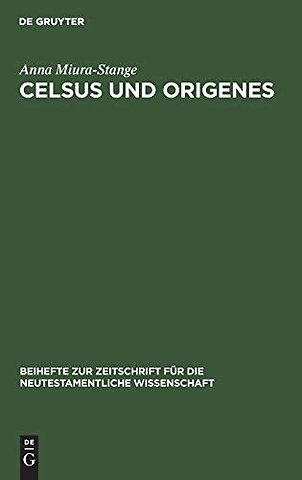 Celsus und Origenes – Das Gemeinsame ihrer Weltanschauung. Eine Studie zur Religions– und Geistesgeschichte des 2. und 3. Jahrhunderts
