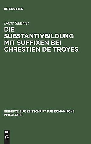 Die Substantivbildung mit Suffixen bei Chrestien de Troyes