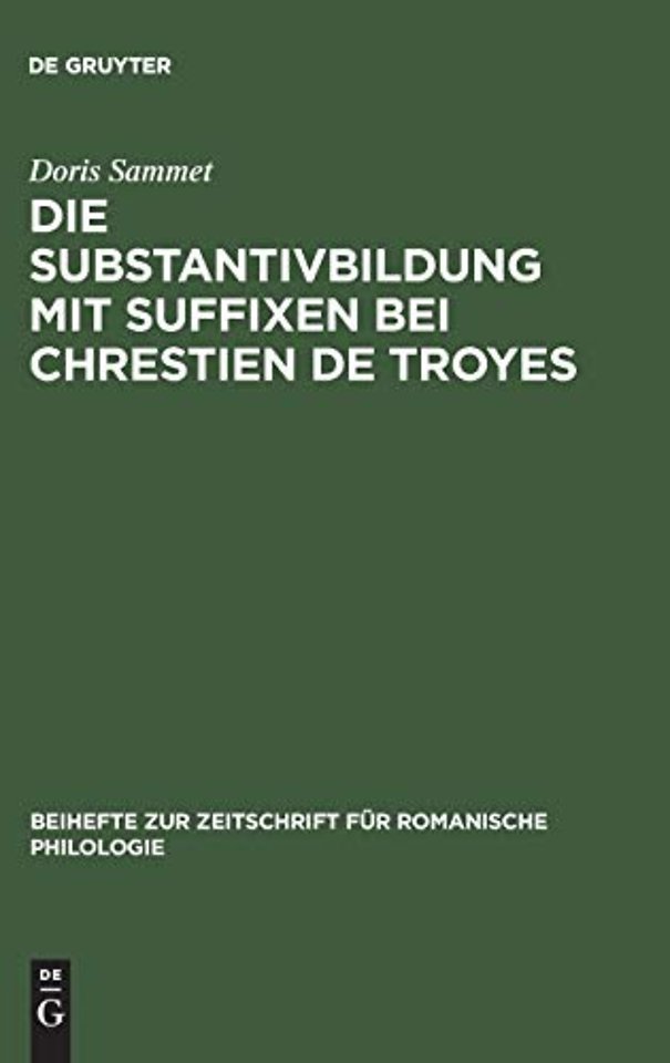Die Substantivbildung mit Suffixen bei Chrestien de Troyes