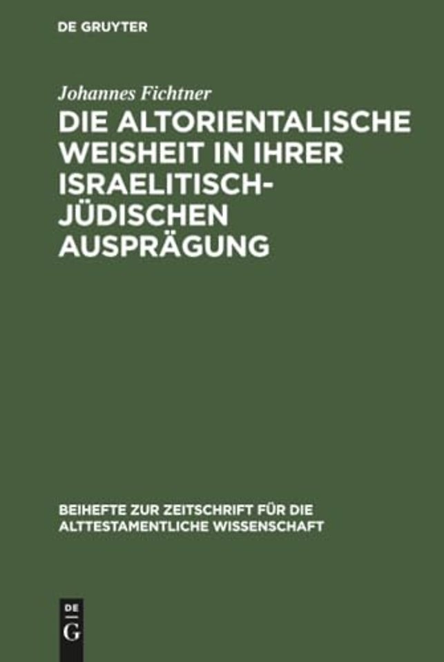 Die altorientalische Weisheit in ihrer israeliti – Eine Studie zur Nationalisierung der Weisheit in Israel