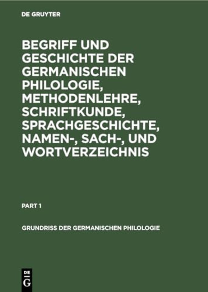 Begriff und Geschichte der germanischen Philologie, Methodenlehre, Schriftkunde, Sprachgeschichte, Namen–, Sach–, und Wortverzeichn