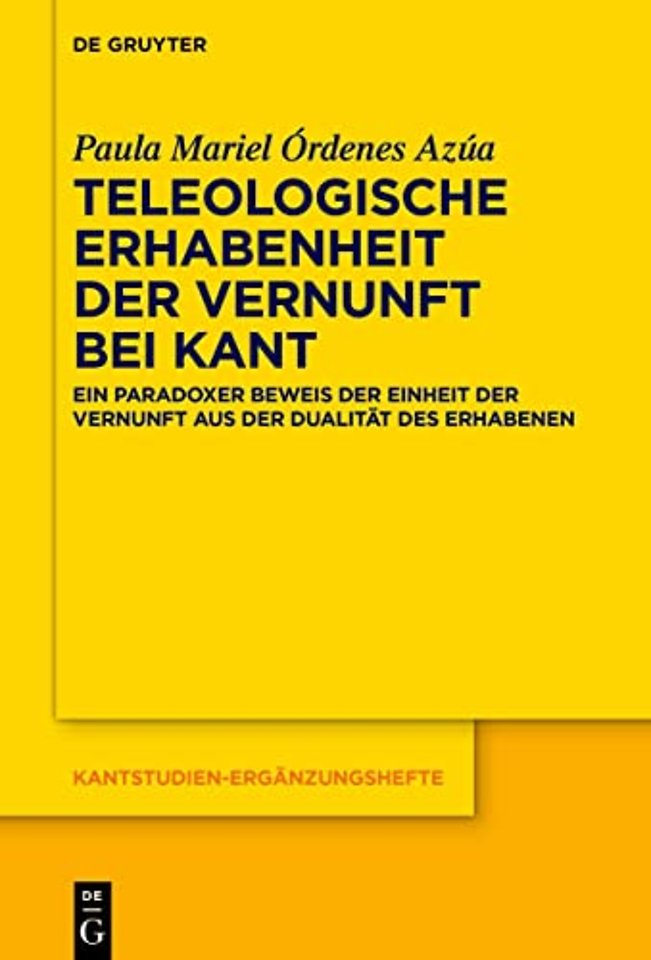 Teleologische Erhabenheit der Vernunft bei Kant – Ein paradoxer Beweis der Einheit der Vernunft aus der Dualität des Erhabenen