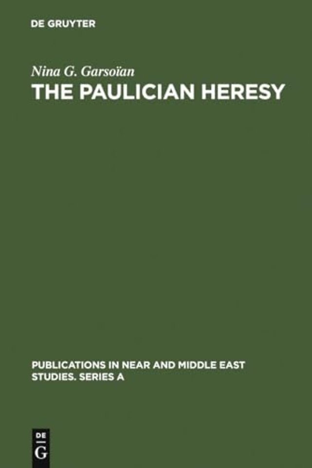 The Paulician heresy – a study of the origin and development of Paulicianism in Armenia and the Eastern Procinces of the Byzantine empire