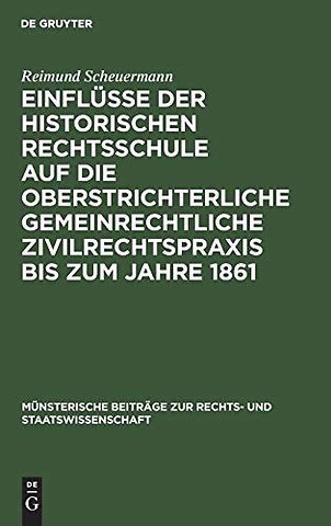 Einflusse Der Historischen Rechtsschule Auf Die Oberstrichterliche Gemeinrechtliche Zivilrechtspraxis Bis Zum Jahre 1861