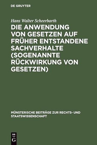 Die Anwendung von Gesetzen auf fruher entstandene Sachverhalte (sogenannte Ruckwirkung von Gesetzen)