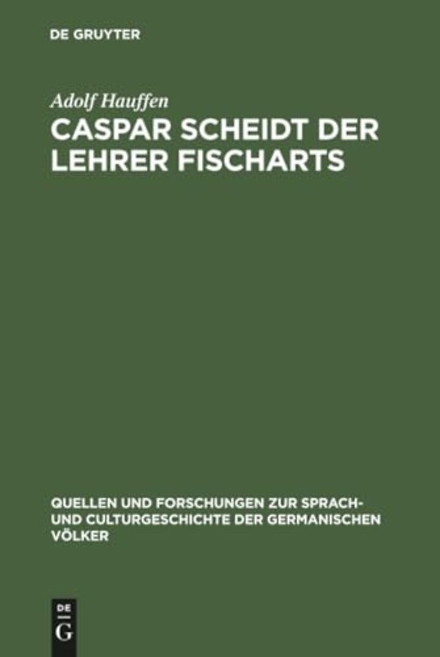 Caspar Scheidt der Lehrer Fischarts – Studien zur Geschichte der Grobianischen Litteratur in Deutschland